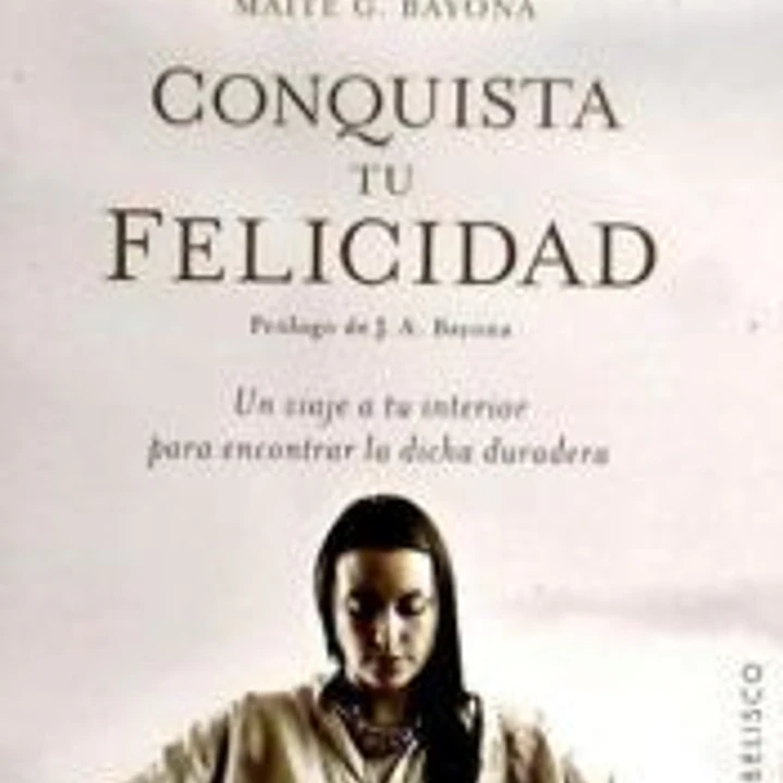 Conquista Tu Felicidad: Un Viaje A Tu Interior Para Encontrar la Dicha Duradera 1