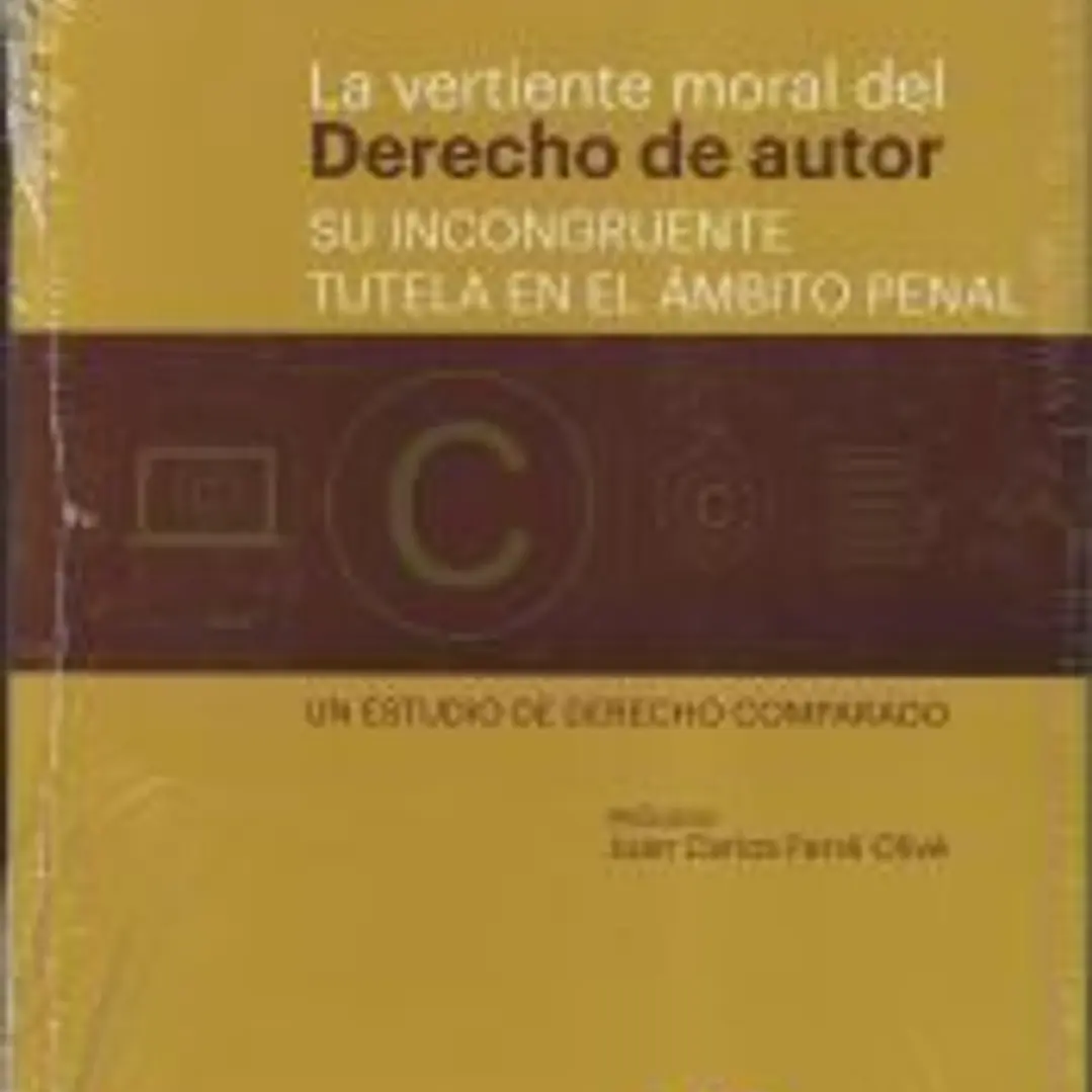 La vertiente moral del derecho de autor: su incongruente tutela en el ámbito penal. 1