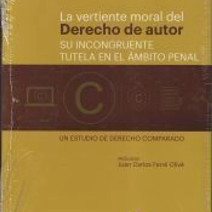 La vertiente moral del derecho de autor: su incongruente tutela en el ámbito penal. 1