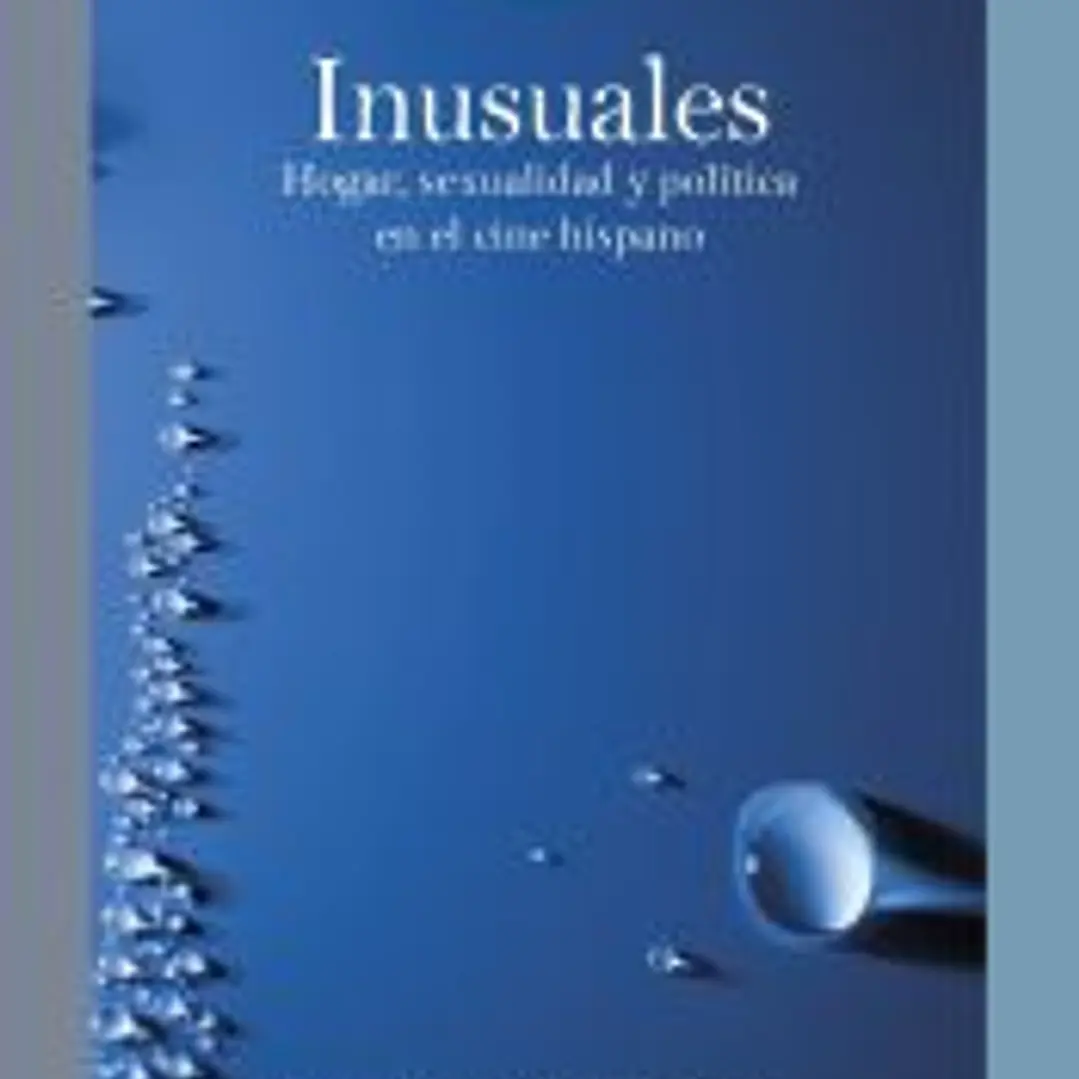 Inusuales : hogar, sexualidad y política en el cine hispano 1