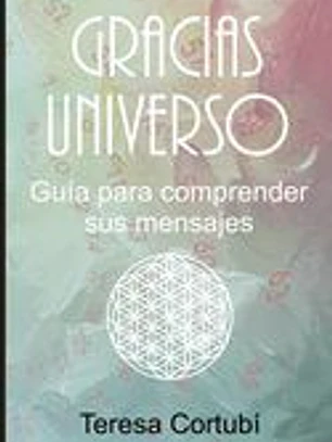 Gracias Universo: Guía para comprender sus mensajes