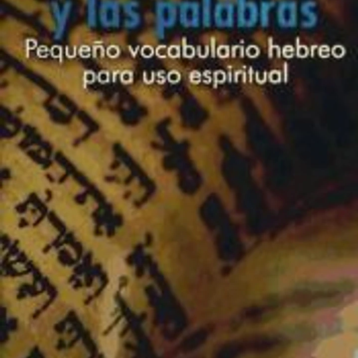 La Palabra y las palabras. Pequeño vocabulario hebreo para uso espiritual 1