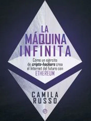 La máquina infinita: Cómo un ejército de cripto-hackers crea el Internet del futuro con Ethereum