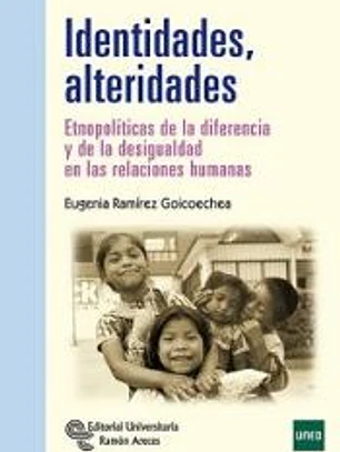 IDENTIDADES ALTERIDADES: ETNOPOLÍTICAS DE LA DIFERENCIA Y LA DESIGUALDAD EN LAS RELACIONES HUMANAS