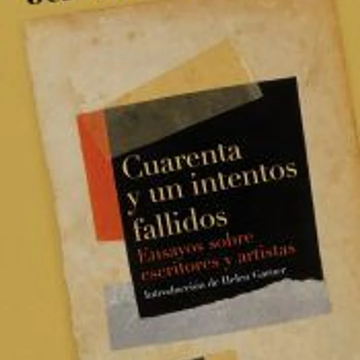 Cuarenta y un intentos fallidos: Ensayos sobre artistas y escritores 1