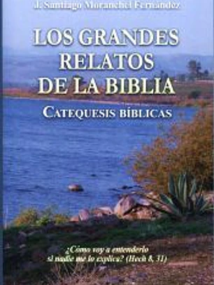 LOS GRANDES RELATOS DE LA BIBLIA. Catequesis Bíblicas