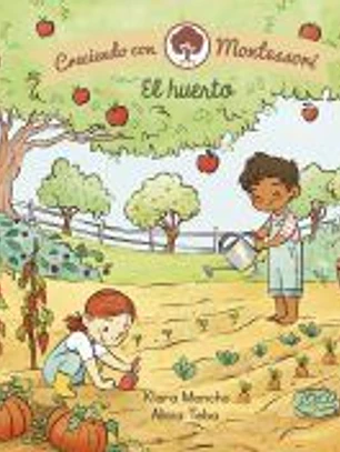 El huerto (Creciendo con Montessori. Pequeñas manitas)