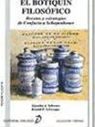 EL BOTIQUÍN FILOSÓFICO. Recetas y estrategias de Confucio a Schopenhauer.