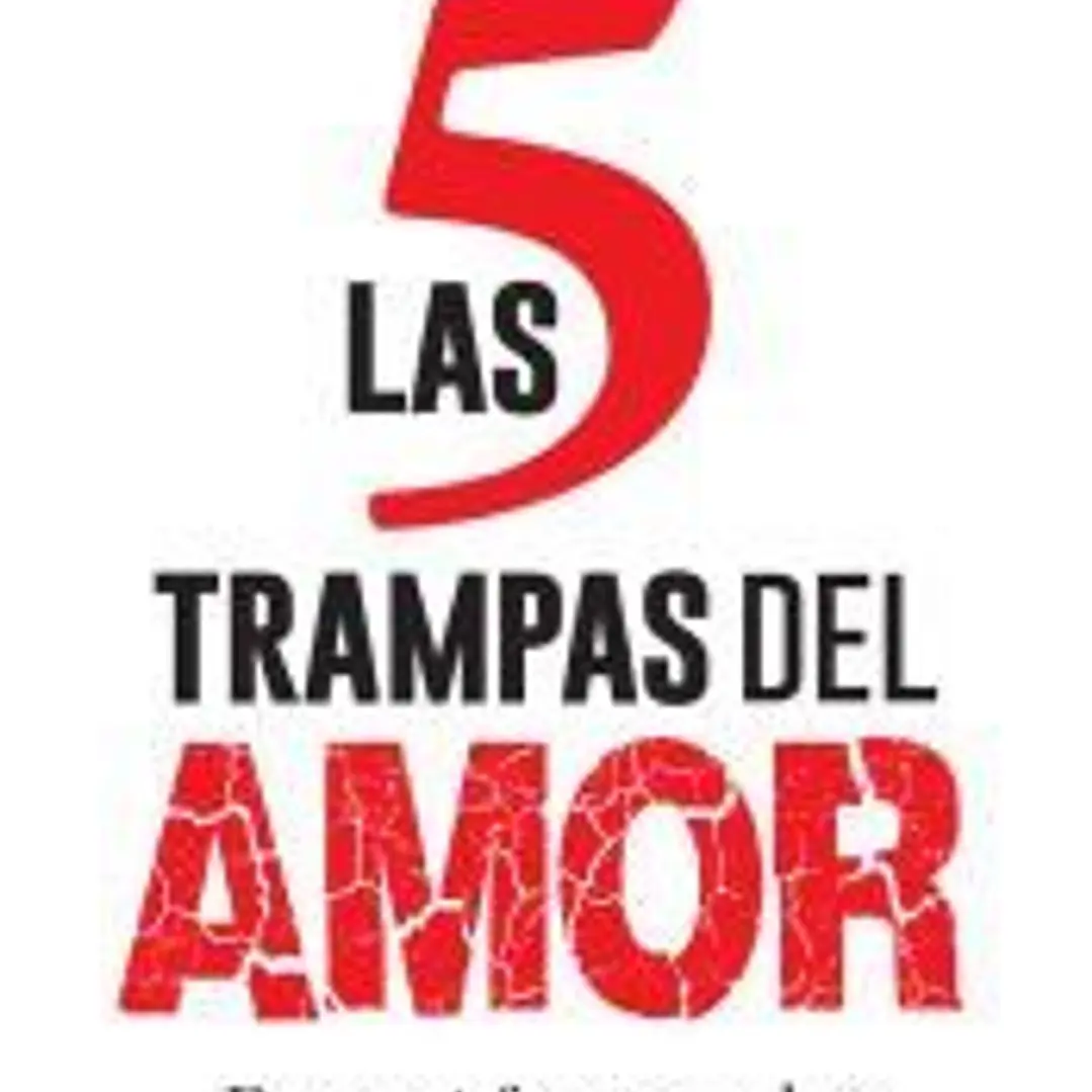 Las 5 trampas del amor: por qué fracasan las relaciones y cómo evitarlo 1