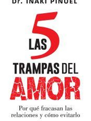 Las 5 trampas del amor: por qué fracasan las relaciones y cómo evitarlo