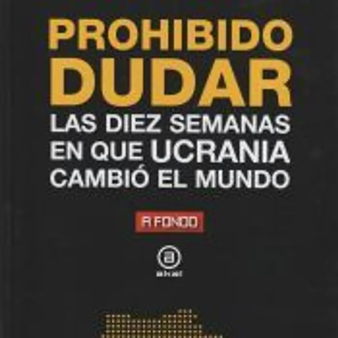 Prohibido dudar: Las diez semanas en que Ucrania cambió el mundo 1