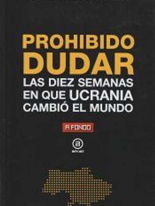 Prohibido dudar: Las diez semanas en que Ucrania cambió el mundo