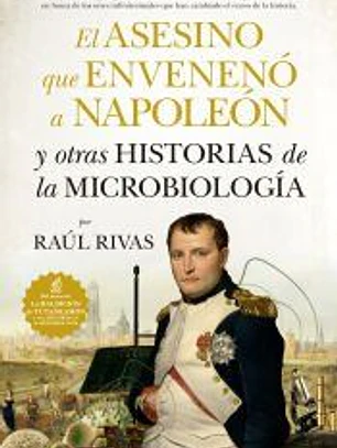 El asesino que envenenó a Napoleón y otras historias de la Microbiología