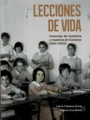 LECCIONES DE VIDA: Vivencias de maestros y maestras en Canarias (1920-2000)