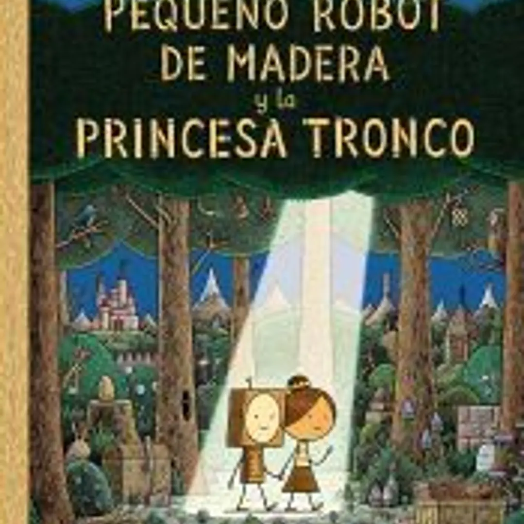 El pequeño robot de madera y la princesa tronco 1