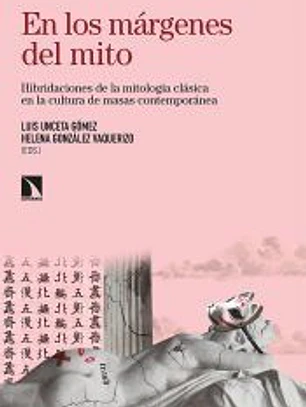 En los márgenes del mito : hibridaciones de la mitología clásica en la cultura de masas contemporáneas