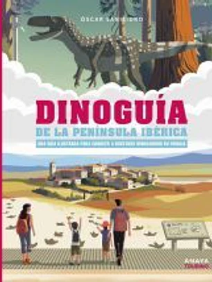 Dinoguía de la Península Ibérica. Una guía ilustrada para conocer a nuestros dinosaurios en familia