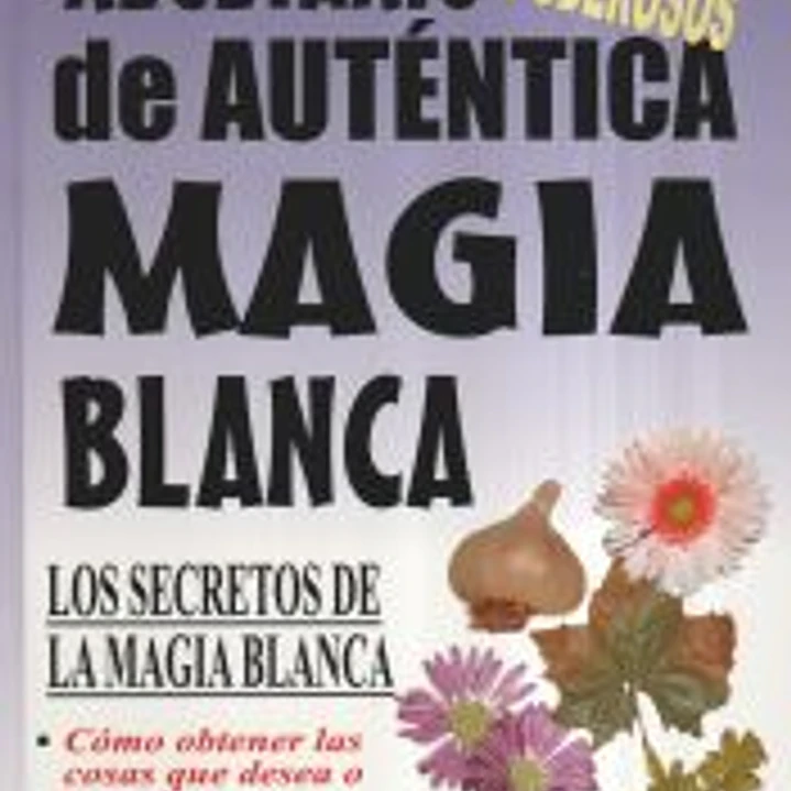 RECETARIO DE AUTÉNTICA MAGIA BLANCA LOS SECRETOS DE LA MAGIA BLANCA 1