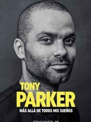 Tony Parker. Más allá de todos mis sueños