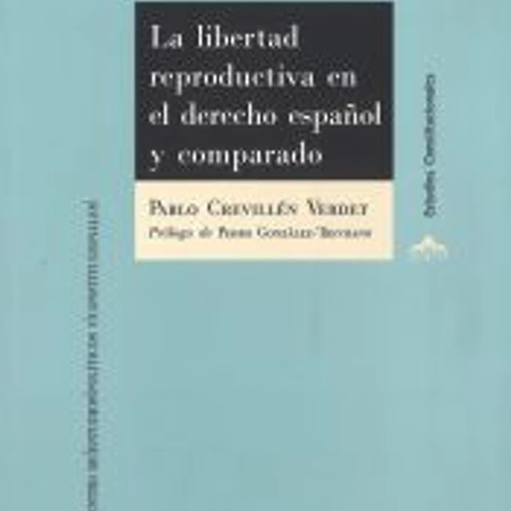 La libertad reproductiva en el derecho español y comparado 1