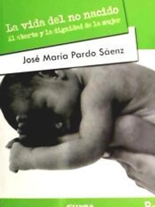 La vida del no nacido: el aborto y la dignidad de la mujer