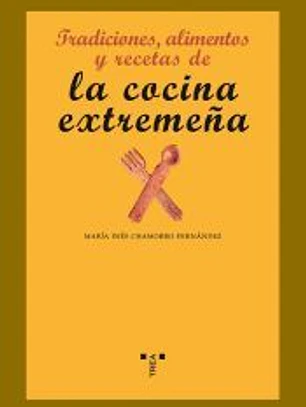 Tradiciones, alimentos y recetas de la cocina extremeña