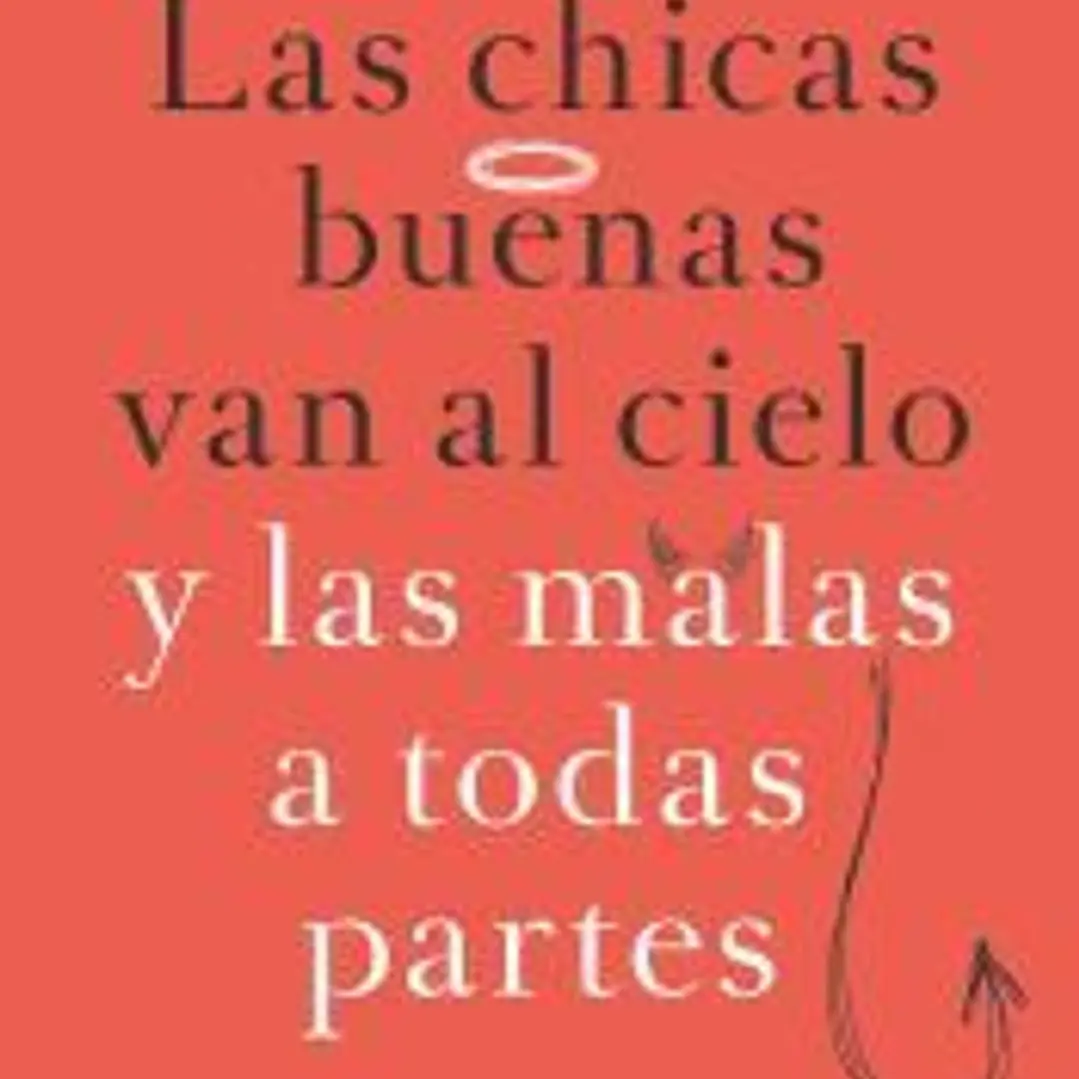 Las chicas buenas van al cielo y las malas a todas partes 1