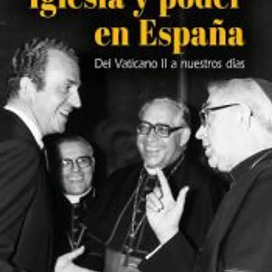 IGLESIA Y PODER EN ESPAÑA: DEL VATICANO II A NUESTROS DÍAS 1
