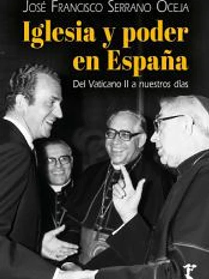 IGLESIA Y PODER EN ESPAÑA: DEL VATICANO II A NUESTROS DÍAS
