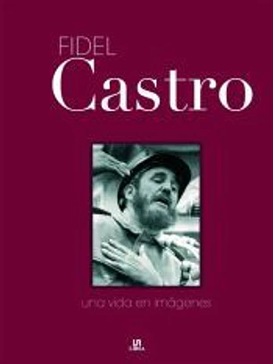 FIDEL CASTRO - UNA VIDA EN IMAGENES