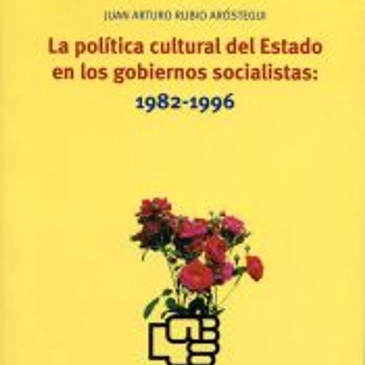 La política cultural del Estado en los gobiernos socialistas: 1982-1996 1