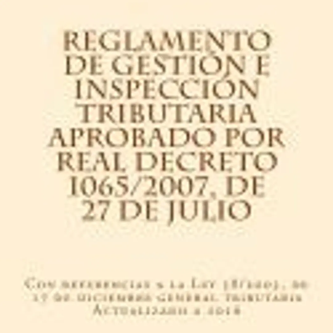 Reglamento de Gestion E Inspeccion Tributaria Aprobado Por Real Decreto 1065/2007, de 27 de Julio: Con Referencias a la Ley 58/2003, de 17 de Diciembr 1