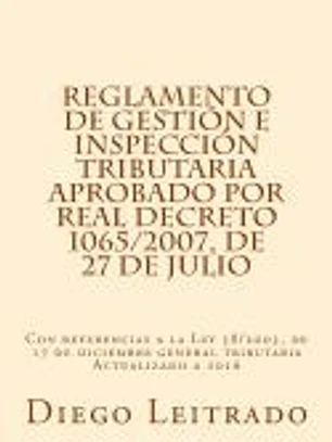 Reglamento de Gestion E Inspeccion Tributaria Aprobado Por Real Decreto 1065/2007, de 27 de Julio: Con Referencias a la Ley 58/2003, de 17 de Diciembr