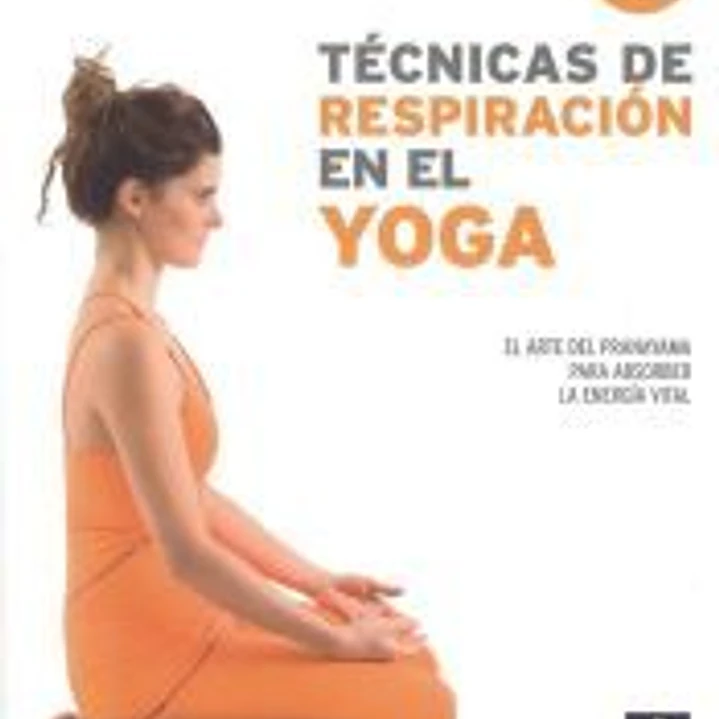 TECNICAS DE RESPIRACION EN EL YOGA EL ARTE DEL PRANAYAMA PARA ABSORBER LA ENERGiA VITAL 1