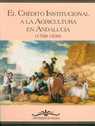 El crédito institucional a la agricultura en Andalucía (1768-1936)