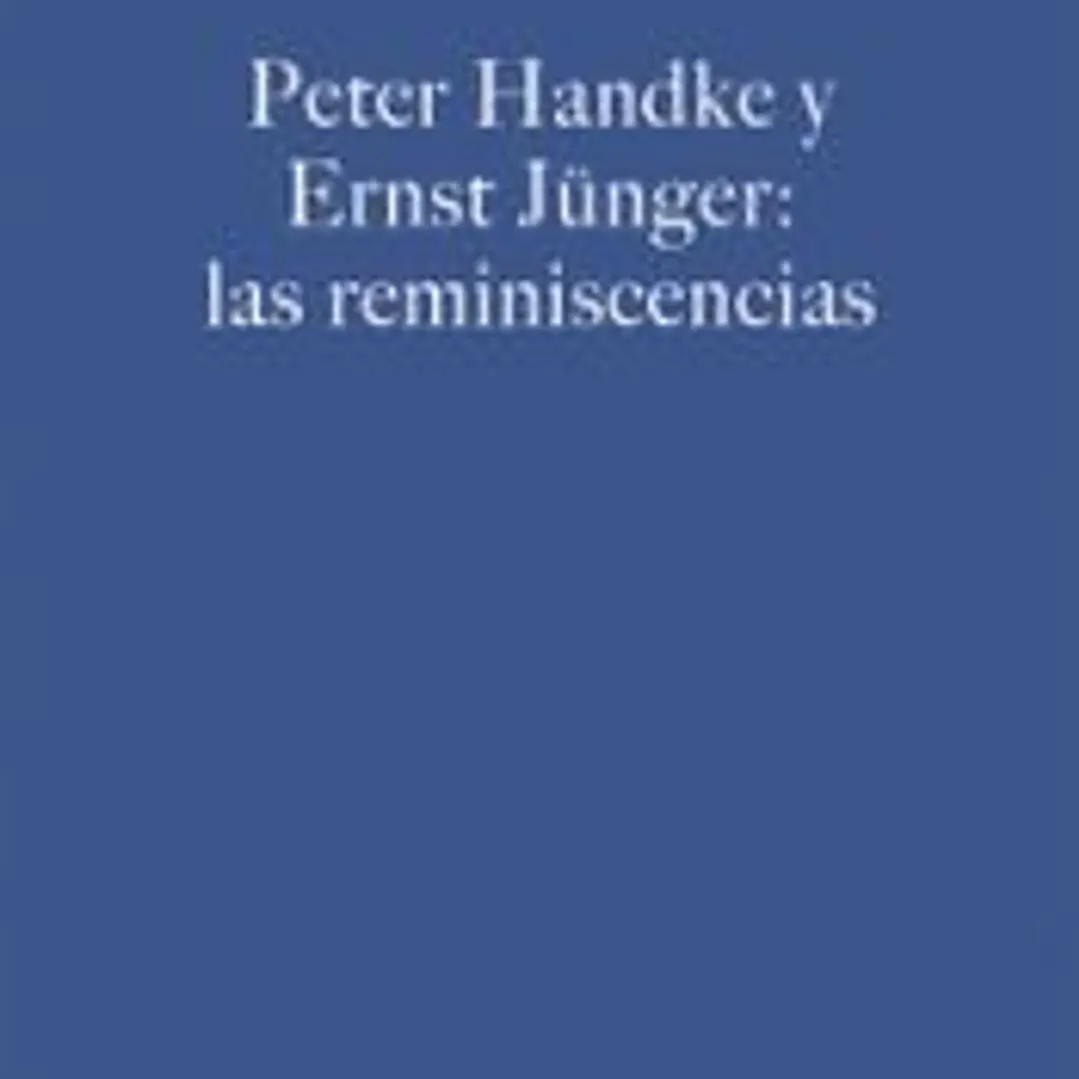 PETER HANDKE Y ERNST JÜNGER: LAS REMINISCENCIAS 1