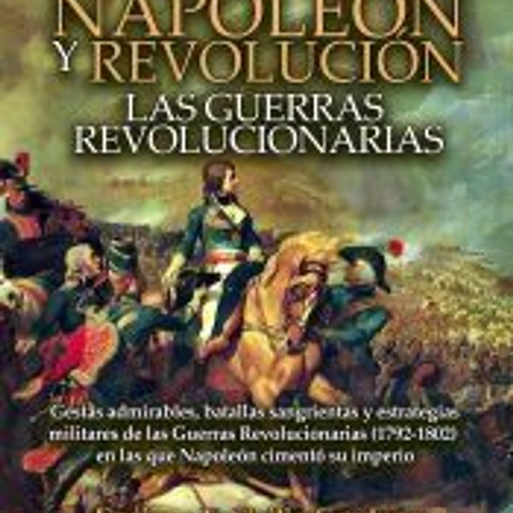 Napoleón y revolución: las Guerras revolucionarias 1