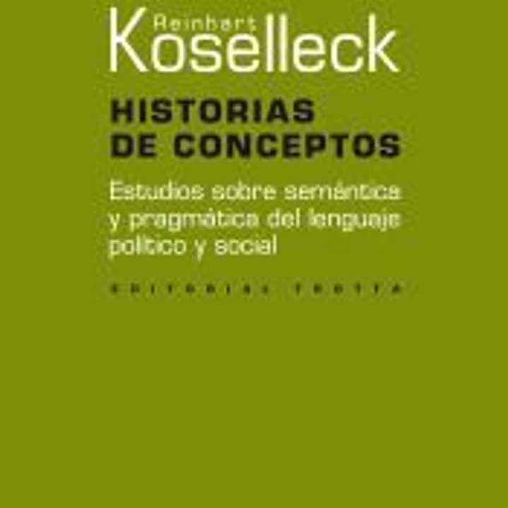 Historias de conceptos: Estudios sobre semántica y pragmática del lenguaje político y social 1