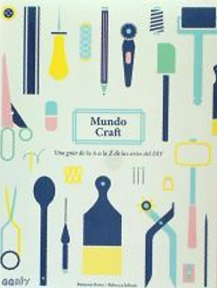 Mundo Craft Una guía de la A a la Z de las artes del DIY