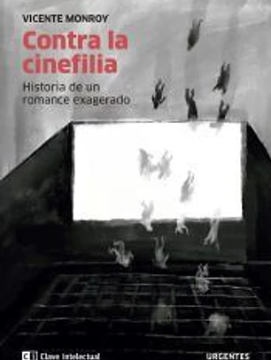 Contra la cinefilia: Historia de un romance exagerado