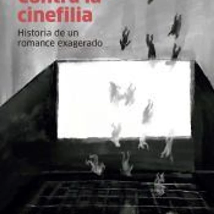 Contra la cinefilia: Historia de un romance exagerado 1