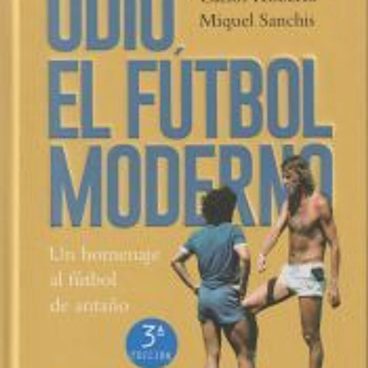 Odio el fútbol moderno: Un homenaje al fútbol de nuestra infancia 1