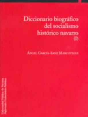 Diccionario biográfico del socialismo histórico navarro (I)
