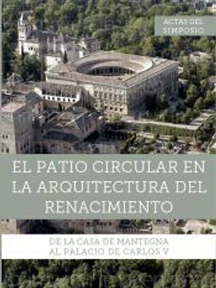 El patio circular en la arquitectura del Renacimiento: de la Casa de Mantegna al Palacio de Carlos V