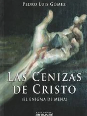 Las cenizas de Cristo. (El enigma de Mena)