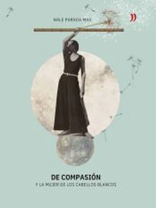 DE COMPASIÓN Y LA MUJER DE LOS CABELLOS BLANCOS