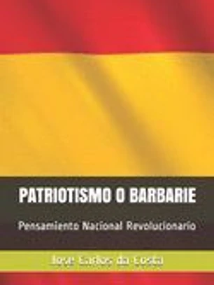 Patriotismo O Barbarie: Pensamiento Nacional Revolucionario