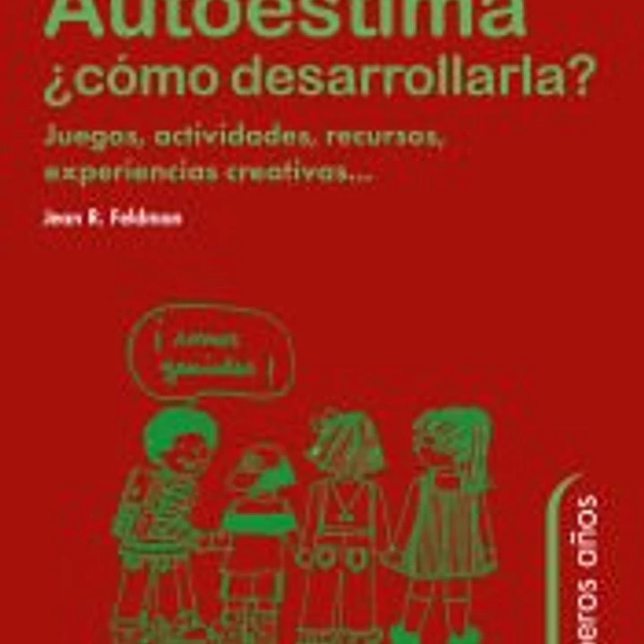 AUTOESTIMA ¿CÓMO DESARROLLARLA? Juegos, actividades, recursos, experiencias creativas... 1