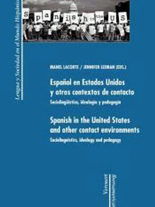 Español en Estados Unidos y otros contextos de contacto. Sociolingüística, ideología y pedagogía. Spanish in the United States and other contact environments. Sociolinguistics, ideology and pedagogy.