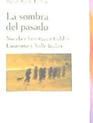 La sombra del pasado. Novela e historia en Galdós, Unamuno y Valle-Inclán